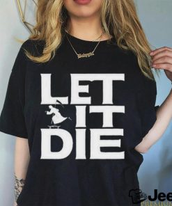 Product let it die shirt