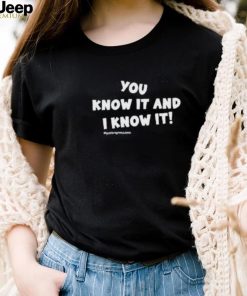 Product you know it and I know it shirt