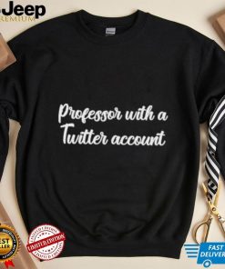 Professor With A Twitter Account Shirt