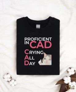 Proficient In Cad Crying All Day t shirt