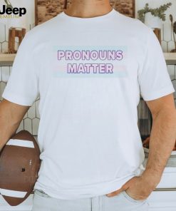 Pronouns matter transgender awareness shirt