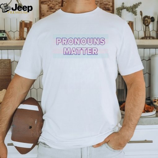 Pronouns matter transgender awareness shirt