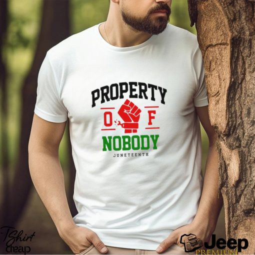 Property Of Nobody Juneteenth T shirt