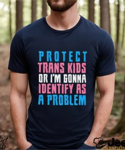 Protect trans kids or else shirt