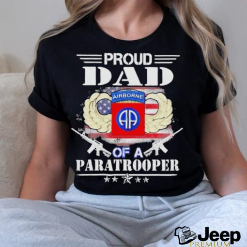 Proud Dad Of A Army 82nd Airborne Division Paratrooper Shirt