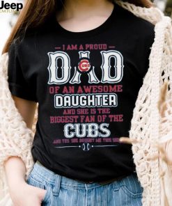 Proud Of Dad Of An Awesome Daughter Chicago Cubs T Shirts