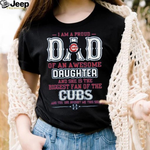 Proud Of Dad Of An Awesome Daughter Chicago Cubs T Shirts