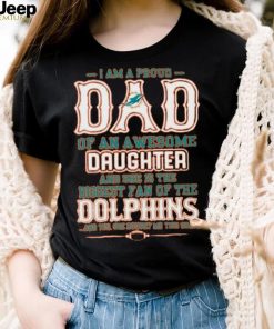 Proud Of Dad Of An Awesome Daughter Miami Dolphins T Shirts