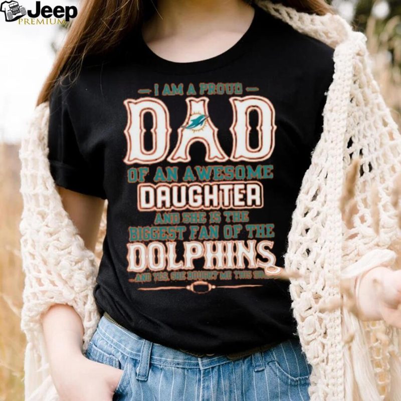 Proud Of Dad Of An Awesome Daughter Miami Dolphins T Shirts