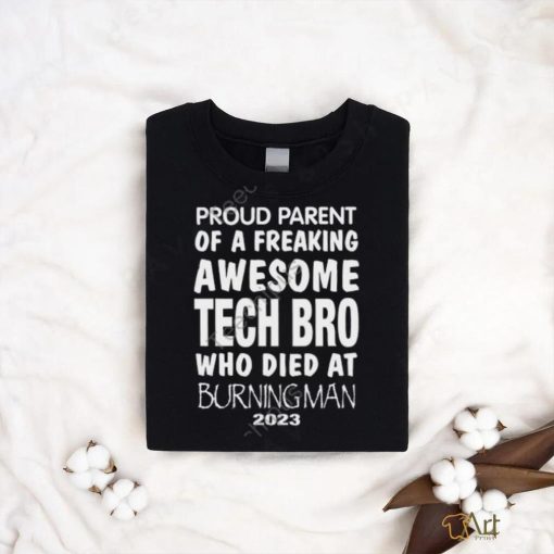 Proud Parent Of A Freaking Awesome Tech Bro Who Died At Burning Man 2023 Sweatshirt