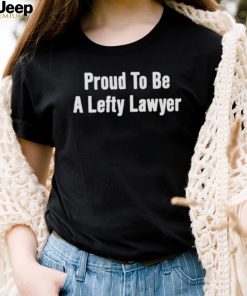 Proud to be lefty lawyer shirt