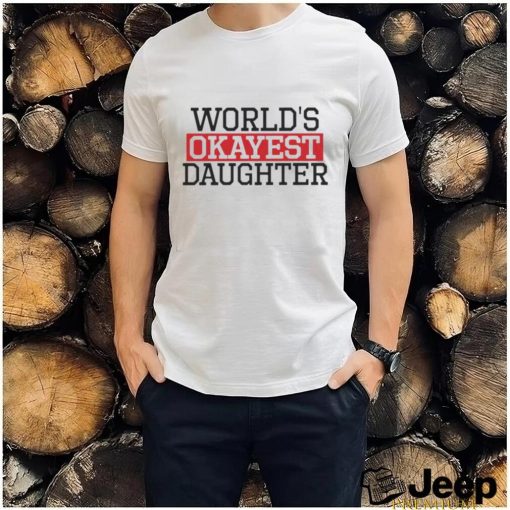 Proven Tag World’s Okayest Daughter Daughter shirt