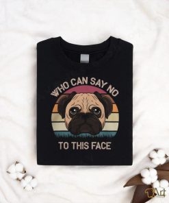 Pug Lover Who Can Say No To This Face Adorable Facial Look 206 Pugs Dog shirt