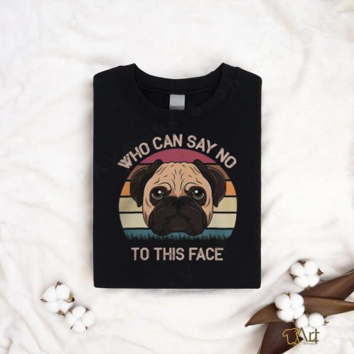 Pug Lover Who Can Say No To This Face Adorable Facial Look 206 Pugs Dog shirt