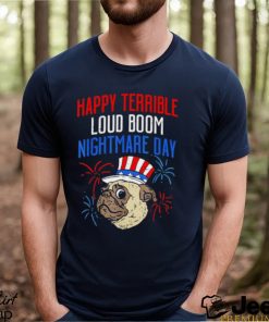 Pug happy terrible loud boom nightmare day shirt