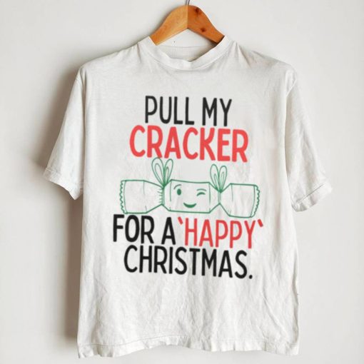 Pull My Cracker For Funny Rude Novelty Chrismas Shirt