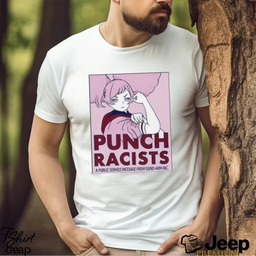 Punch racists a public service message from gund arm inc shirt