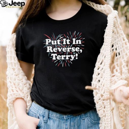 Put It In Reverse, Terry! Unisex T Shirt