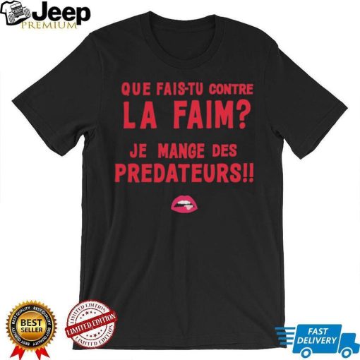 Que Fais tu Contre La Faim Je Mange Des Predateurs T Shirt