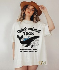 Quick Animal Facts Whales Don’t Have To Pay Taxes shirt