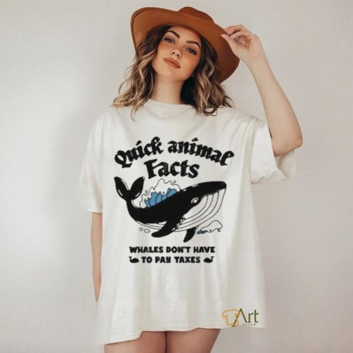 Quick Animal Facts Whales Don’t Have To Pay Taxes shirt