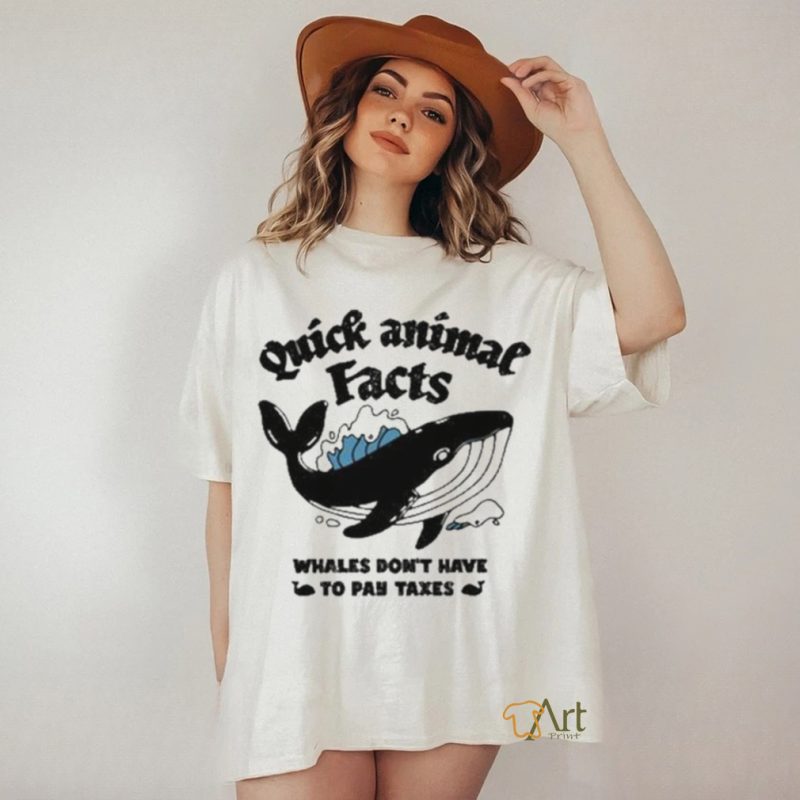 Quick Animal Facts Whales Don't Have To Pay Taxes shirt - teejeep