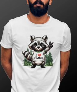 Raccoon I love trash T shirt