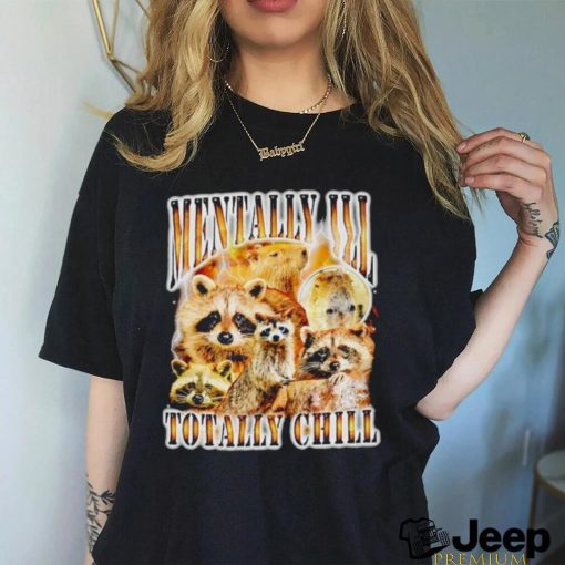 Raccoon Mentally Ill Totally Chill vintage shirt