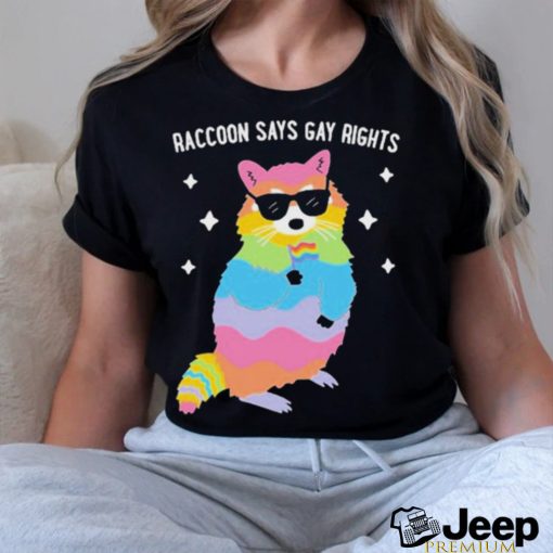 Raccoon Says Gay Rights Shirt