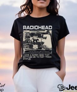 Radiohead Hip Hop Rock Band Merch, Radiohead I Have A Paper Here That Entitles Me To Fast Track Status T Shirt