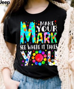 Rainbow Dot Day Make Your Mark See Where It Takes You Dot T Shirt