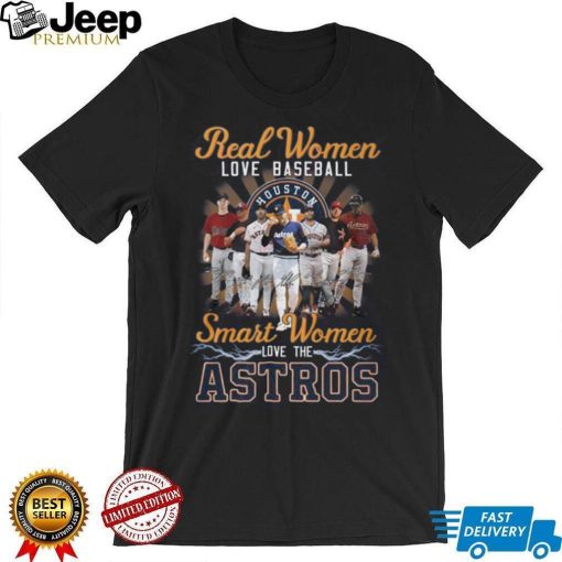 Real Women Love Baseball Smart Women Love The Astros Shirt