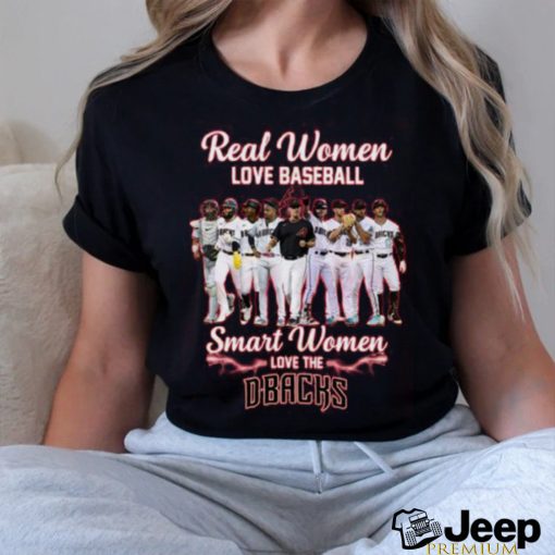 Real Women Love Baseball Smart Women Love The Dbacks T Shirt