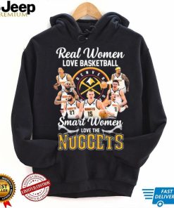 Real Women Love Basketball Smart Women Love The Nuggets Shirt