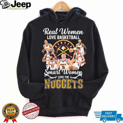 Real Women Love Basketball Smart Women Love The Nuggets Shirt