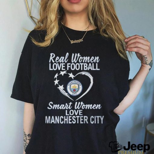 Real Women Love Football Smart Women Love Manchester City T Shirt