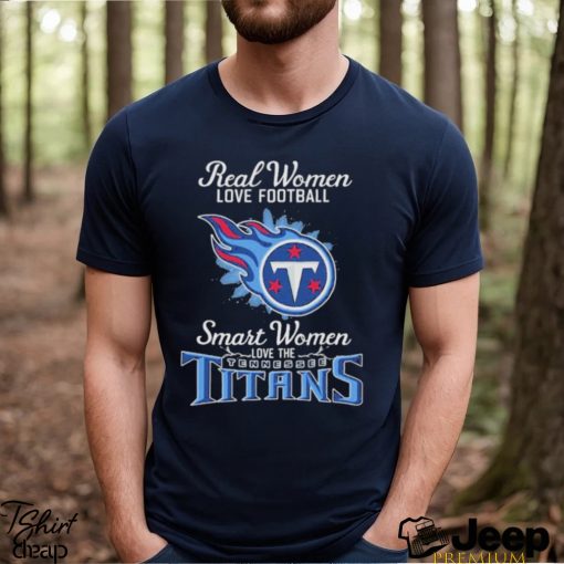 Real Women Love Football Smart Women Love The Tennessee Titans 2023 shirt