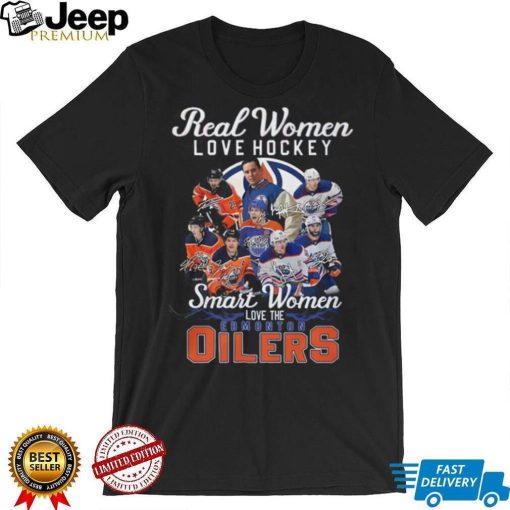 Real Women Love Hockey Smart Women Love The Edmonton Oilers Shirt