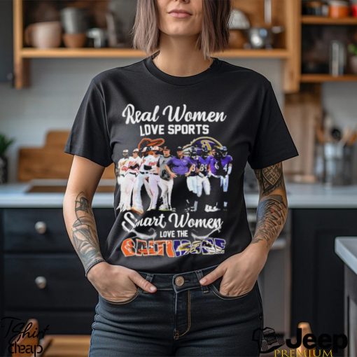 Real Women Love Sport Smart Women Love The Baltimore Orioles And Ravens Shirt