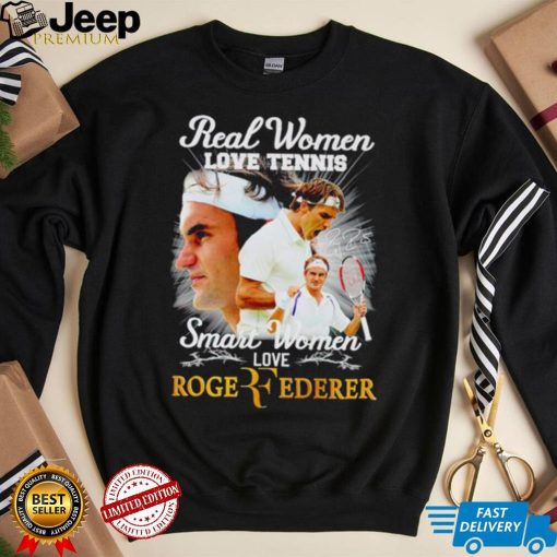 Real women love tennis smart women love Roger Federer signature shirt