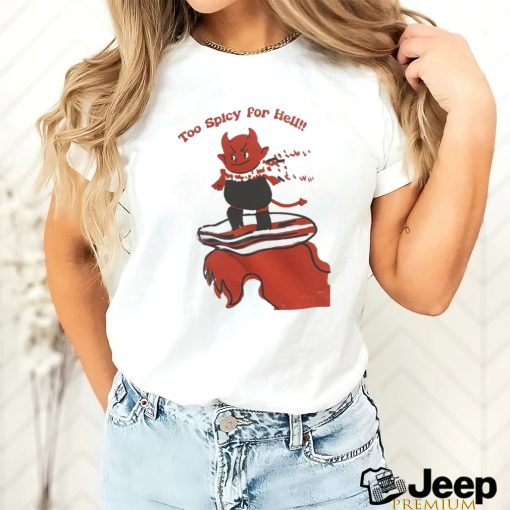 Red Devil Too Spicy For Hell T shirt