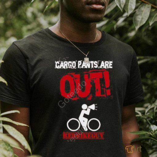 Redbikeguy Cargo Pants Are Out Shirt