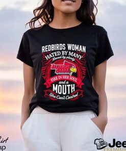 Redbirds woman hated by many loved by plenty fire in her soul shirt