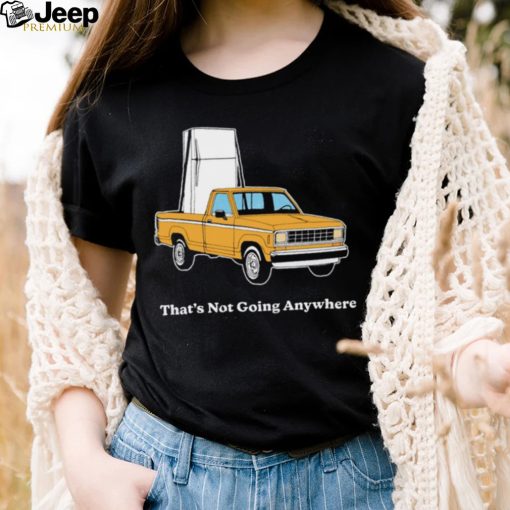 Refrigerator on car that’s not going anywhere shirt