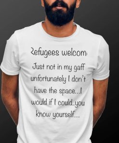 Refugees welcome just not in my gaff unfortunately I don’t have the Space 2023 shirt