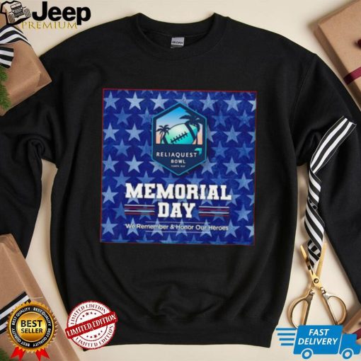 Reliaquest Bowl Tampa Bay Memorial Day we remember and Honor our heroes poster shirt