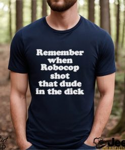 Remember When Robocop Shot That Dude In The Dick Shirt