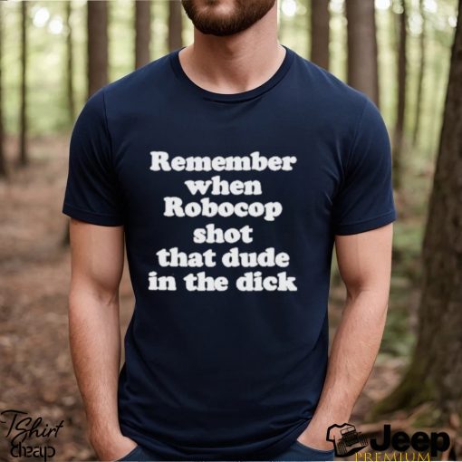 Remember When Robocop Shot That Dude In The Dick Shirt