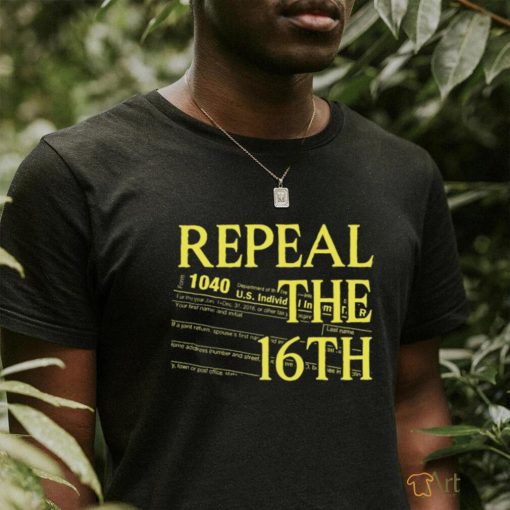 Repeal The 16th Amendment 1040 shirt