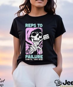 Reps To Failure Until You Die More Pain Long Sleeves T Shirt